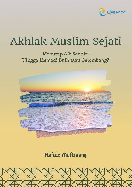 Akhlak Muslim Sejati: Menutup Aib Sendiri Hingga Menjadi Buih atau Gelombang?